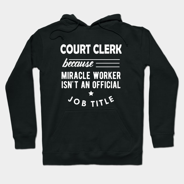 Court Clerk - Miracle worker isn't an official job title Hoodie by KC Happy Shop